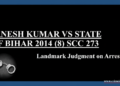 Arnesh Kumar v. State of Bihar: SC’s Protection Against Misuse of 498A