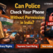 क्या पुलिस आपका मोबाइल फोन बिना अनुमति चेक कर सकती है? Can Police Check Your Phone Without Permission in India?